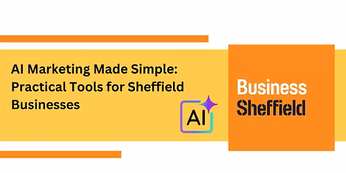 AI Marketing Made Simple: Practical Tools for Sheffield Businesses