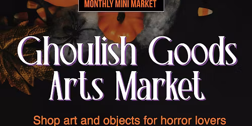 Ghoulish Goods Arts Market