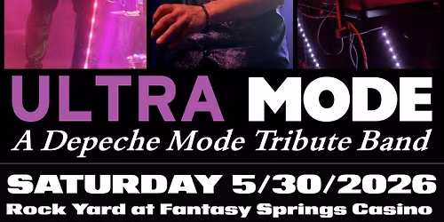 SAT 5\/30\/2026 Ultra MODE at Rock Yard at Fantasy Springs Casino, Indio, CA!