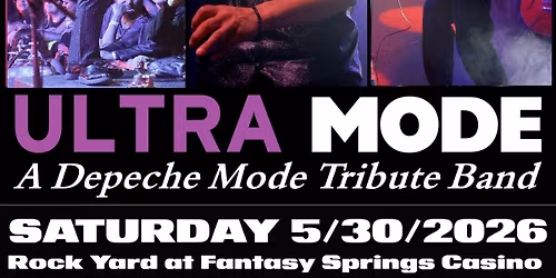 SAT 5\/30\/2026 Ultra MODE at Rock Yard at Fantasy Springs Casino, Indio, CA!