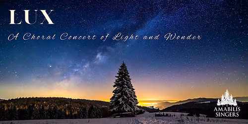 Lux: A Choral Concert of Light and Wonder