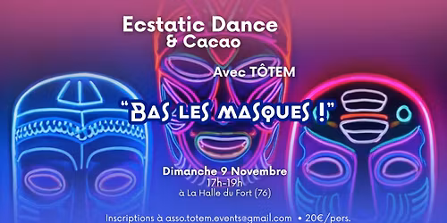 Ecstatic dance ''Bas les masques !''\u2022T\u00d4TEM\u2022La Halle du Fort