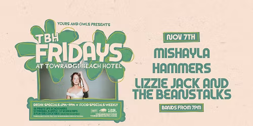 TBH FRIDAYS W\/ MISHAYLA \/\/ HAMMERS \/\/ LIZZIE JACK AND THE BEANSTALKS