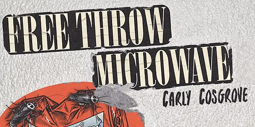Free Throw & Microwave w\/ Carly Cosgrove - Calgary