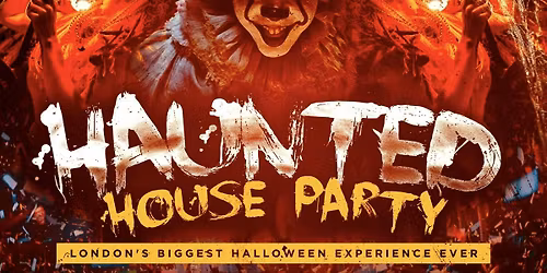 \ud83c\udf83 HAUNTED HOUSE PARTY \u2013 LONDON\u2019S BIGGEST HALLOWEEN EXPERIENCE \ud83c\udf83