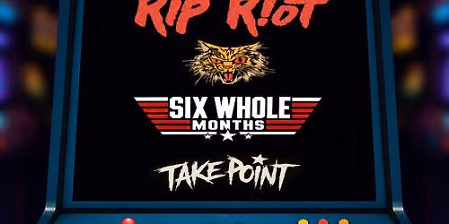 Rip Riot * Six Whole Months * Take Point