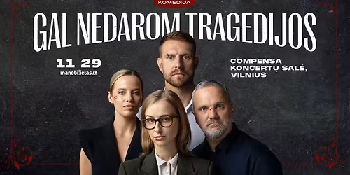 GAL NEDAROM TRAGEDIJOS (komedija) Vilnius
