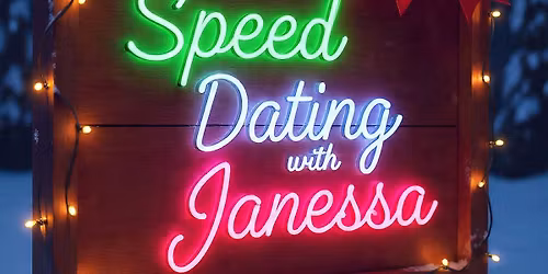 Speed Dating with Janessa\ud83c\udf84