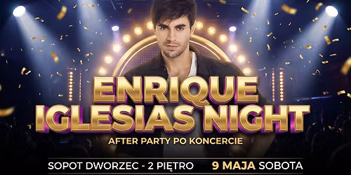 ENRIQUE IGLESIAS NIGHT | After party po koncercie | Sobota 9.05 | Story Disco Club | Sopot - Dworzec