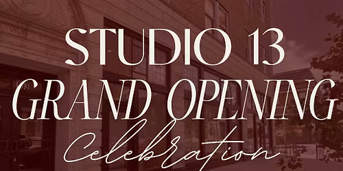 Grand Opening Celebration for Studio 13
