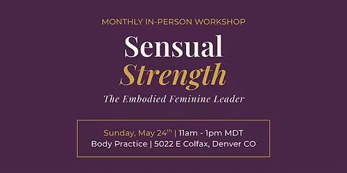 Sensual Strength: The Embodied Feminine Leader | Monthly In-Person Workshop