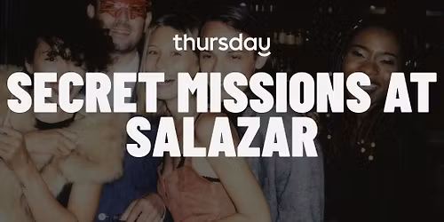 Thursday | Secret Mission at Salazar (25-35)| Washington DC