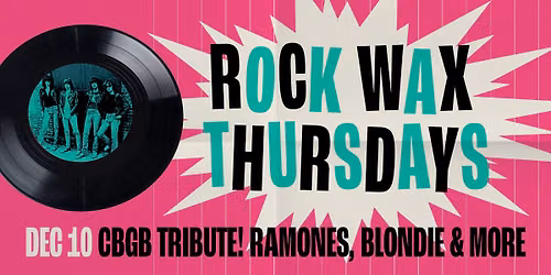 Rock Wax Thursdays - CBGB Celebration: The Ramones, Television, Blondie, Talking Heads & more