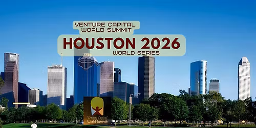 Houston 2026 Venture Capital World Summit