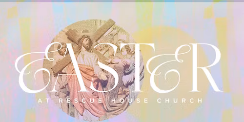 Easter at Rescue House Church