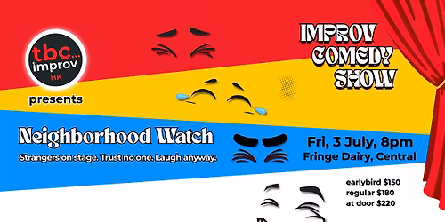 TBC Improv Presents: Neighbourhood Watch - A night w\/ HK\u2019s best improvisers