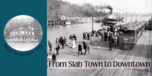Walking Through History Tours: From Slab Town to Downtown