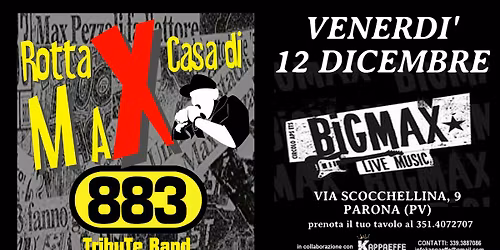 VENERDI' 12 DICEMBRE // ROTTA X CASA DI MAX // TRIBUTO A MAX PEZZALI & 883 // BIG MAX PARONA (PV)