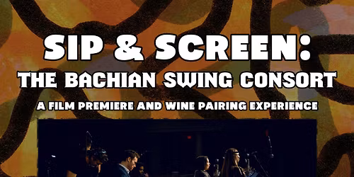 Sip & Screen: The Bachian Swing Consort - Film Premiere