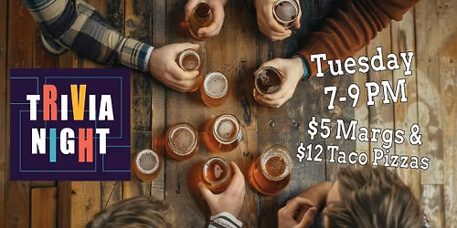 Trivia, Taco Pizzas and Tequila Tuesday