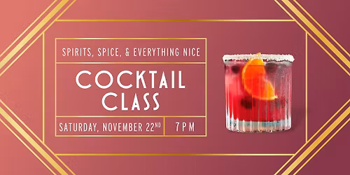Spirits, Spice, and Everything Nice Cocktail Class