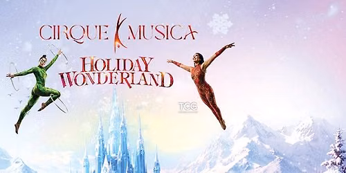 Cirque Musica Holiday Wonderland 2026