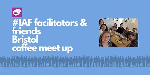 IAF England & Wales Facilitators & Friends Bristol Coffee Meetup - December