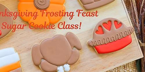 Thanksgiving Frosting Feast Sugar Cookie Class!
