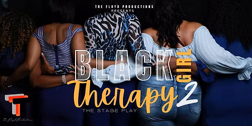 Black Girl Therapy 2- Stage Play- Detroit