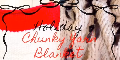 \ud83c\udf84Festive Chunky Yarn Blanket Workshop \ud83c\udf85 [ Adult Public Workshop ]