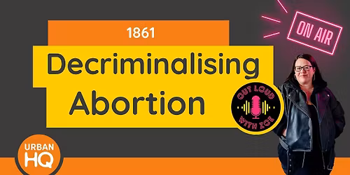 1861 \u2013 Decriminalising Abortion