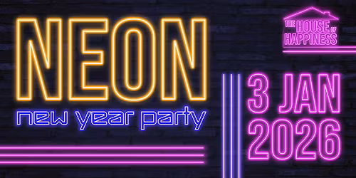 THE HOUSE OF HAPPINESS NEON NEW YEAR PARTY | 3 JAN