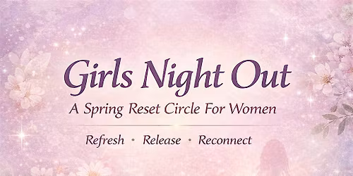 Girls Night Out: A Spring Reset Circle for Women.