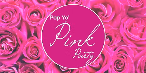 Pop Yo' Pink Party