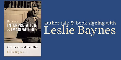 Between Interpretation & Imagination: C.S. Lewis and the Bible - author event with Leslie Baynes