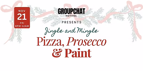 GroupChat Motives Presents: Pizza, Prosecco & Paint - Jingle & Mingle