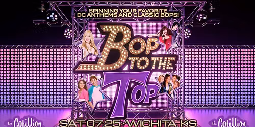 Bop To The Top \u00b7 July 25 \u00b7 The Cotillion \u00b7 Wichita, KS