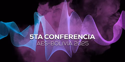 5ta Conferencia Nacional Boliviana de Audio AES 2025