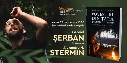 Lansare de carte - \u201ePovestiri din \u0163ara jaguarului ro\u015fu. O c\u0103l\u0103torie mexican\u0103\u201d de Gabriel \u0218erban.