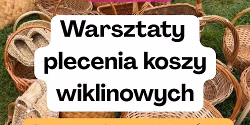 Warsztaty plecenia koszy wiklinowych Szyman\u00f3w