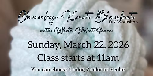 DIY Chunky Knit Blanket Workshop ~ 3\/22\/26