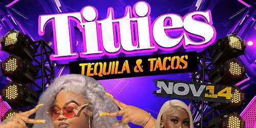 Titties , Tequila and Tacos