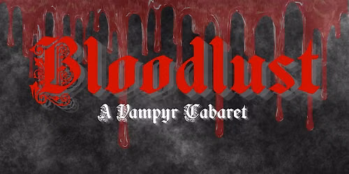 Bloodlust: A Vampire Cabaret