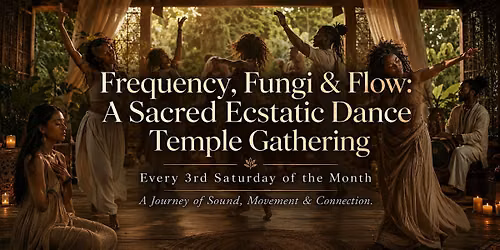 Frequency, Fungi & Flow: A Sacred Ecstatic Dance Temple Gathering