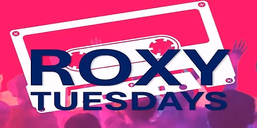 The Roxy every Tuesday