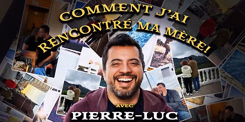 COMMENT J'AI RENCONTR\u00c9 MA M\u00c8RE - Spectacle d'humour de Pierre-Luc Racine