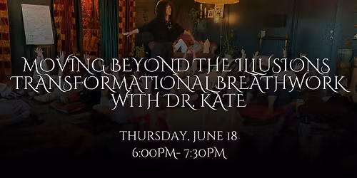 Moving Beyond the Illusions Transformational Breathwork with Dr. Kate