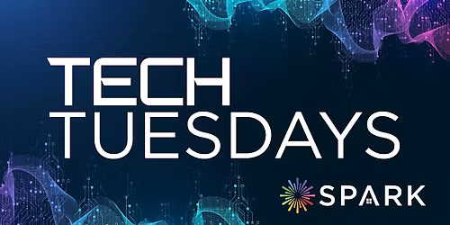 SPARK Tech Tuesday's: Automate to Elevate 2.0