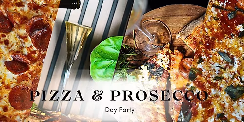 Pizza & Prosecco Day Party