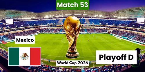 World Cup 26: Group A: Mexico vs. Playoff D - Match 53